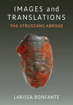 Images et traductions : Les Étrusques à l'étranger - Images and Translations: The Etruscans Abroad