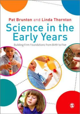 Science in the Early Years : Construire des fondations solides de la naissance à cinq ans - Science in the Early Years: Building Firm Foundations from Birth to Five
