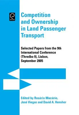 Concurrence et propriété dans les transports terrestres de passagers : Selected Papers from the 9th International Conference (Thredbo 9), Lisbon, September 2005 - Competition and Ownership in Land Passenger Transport: Selected Papers from the 9th International Conference (Thredbo 9), Lisbon, September 2005