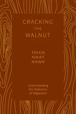 Casser la noix : Comprendre la dialectique de Nagarjuna - Cracking the Walnut: Understanding the Dialectics of Nagarjuna