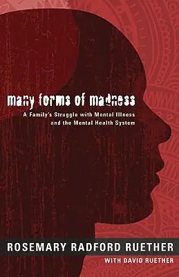 Les multiples formes de la folie : Le combat d'une famille contre la maladie mentale et le système de santé mentale - Many Forms of Madness: A Family's Struggle with Mental Illness and the Mental Health System