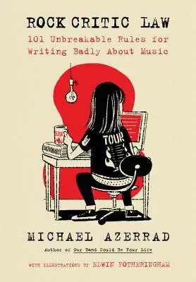 La loi de la critique rock : 101 règles incassables pour mal écrire sur la musique - Rock Critic Law: 101 Unbreakable Rules for Writing Badly about Music