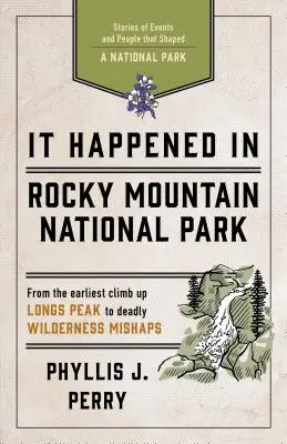 It Happened in Rocky Mountain National Park : Histoires d'événements et de personnes qui ont façonné un parc national - It Happened in Rocky Mountain National Park: Stories of Events and People That Shaped a National Park