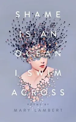 La honte est un océan que je traverse à la nage : Poèmes de Mary Lambert - Shame Is an Ocean I Swim Across: Poems by Mary Lambert