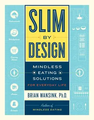 Slim by Design : Des solutions pour manger sans y penser dans la vie de tous les jours - Slim by Design: Mindless Eating Solutions for Everyday Life