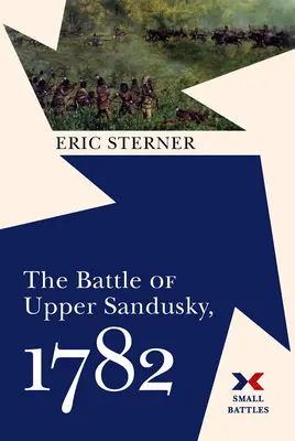 La bataille d'Upper Sandusky, 1782 - The Battle of Upper Sandusky, 1782