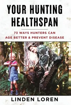 Votre santé à la chasse : 73 façons pour les chasseurs de mieux vieillir et de prévenir les maladies - Your Hunting Healthspan: 73 Ways Hunters Can Age Better & Prevent Disease