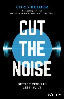 Coupez le bruit : De meilleurs résultats, moins de culpabilité - Cut the Noise: Better Results, Less Guilt