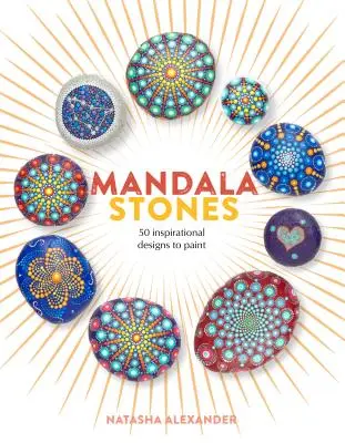 Mandala Stones : 50 motifs inspirants à peindre - Mandala Stones: 50 Inspirational Designs to Paint