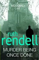 Murder Being Once Done - un mystère de Wexford passionnant et captivant, écrit par la reine du crime Ruth Rendell. - Murder Being Once Done - an enthralling and engrossing Wexford mystery from the award-winning queen of crime, Ruth Rendell