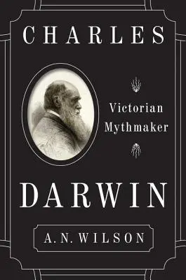 Charles Darwin : Le faiseur de mythe de l'époque victorienne - Charles Darwin: Victorian Mythmaker