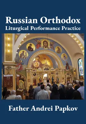 Pratique liturgique orthodoxe russe - Russian Orthodox Liturgical Performance Practice