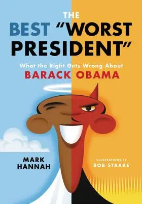 Le meilleur des pires présidents : Ce que la droite se trompe sur Barack Obama - The Best Worst President: What the Right Gets Wrong about Barack Obama