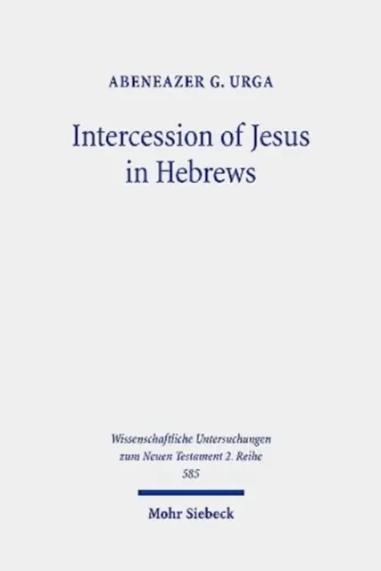 Intercession de Jésus en Hébreux : Le contexte et la nature de l'intercession céleste de Jésus dans l'épître aux Hébreux - Intercession of Jesus in Hebrews: The Background and Nature of Jesus' Heavenly Intercession in the Epistle to the Hebrews