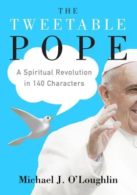 Le pape tweetable : Une révolution spirituelle en 140 caractères - The Tweetable Pope: A Spiritual Revolution in 140 Characters