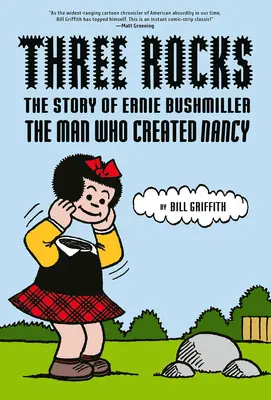 Trois rochers : L'histoire d'Ernie Bushmiller : L'homme qui a créé Nancy - Three Rocks: The Story of Ernie Bushmiller: The Man Who Created Nancy