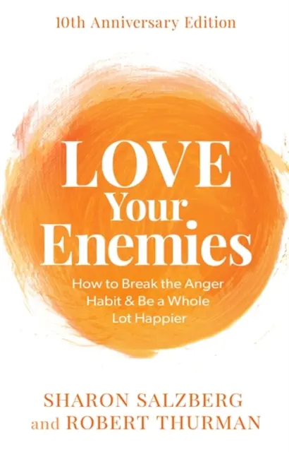 Aimez vos ennemis (édition du 10e anniversaire) - Comment se débarrasser de la colère et être beaucoup plus heureux. - Love Your Enemies (10th Anniversary Edition) - How to Break the Anger Habit & Be a Whole Lot Happier