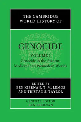 L'histoire mondiale des génocides de Cambridge : Volume 1, Le génocide dans les mondes antique, médiéval et prémoderne - The Cambridge World History of Genocide: Volume 1, Genocide in the Ancient, Medieval and Premodern Worlds