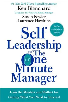 Self Leadership and the One Minute Manager : Acquérir l'état d'esprit et les compétences nécessaires pour obtenir ce dont vous avez besoin pour réussir - Self Leadership and the One Minute Manager: Gain the Mindset and Skillset for Getting What You Need to Succeed