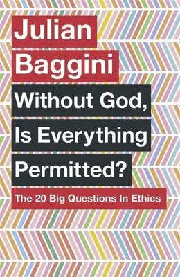 Sans Dieu, tout est-il permis ? Les 20 grandes questions d'éthique - Without God, Is Everything Permitted?: The 20 Big Questions in Ethics