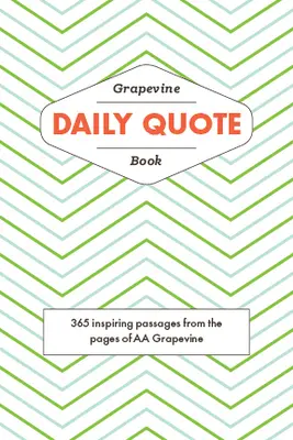 Le livre de citations quotidiennes de Grapevine : 365 passages inspirants tirés des pages de AA Grapevine - The Grapevine Daily Quote Book: 365 Inspiring Passages from the Pages of AA Grapevine