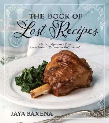 Le livre des recettes perdues : Les meilleurs plats des restaurants historiques redécouverts - The Book of Lost Recipes: The Best Signature Dishes from Historic Restaurants Rediscovered