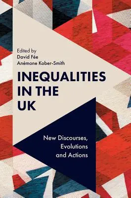 Les inégalités au Royaume-Uni : Nouveaux discours, évolutions et actions - Inequalities in the UK: New Discourses, Evolutions and Actions
