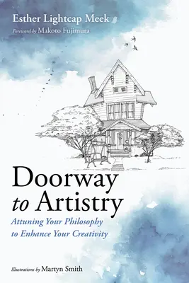 La porte de l'art : Accorder sa philosophie pour améliorer sa créativité - Doorway to Artistry: Attuning Your Philosophy to Enhance Your Creativity