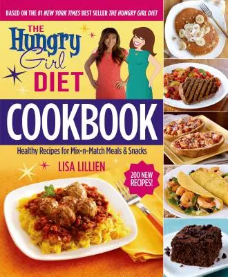 The Hungry Girl Diet Cookbook : Recettes saines pour des repas et des collations mixtes - The Hungry Girl Diet Cookbook: Healthy Recipes for Mix-N-Match Meals & Snacks