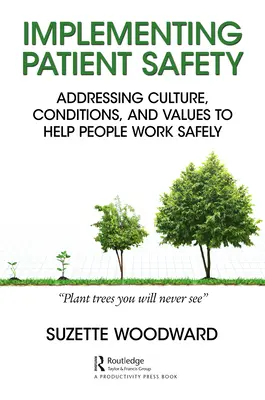 Mettre en œuvre la sécurité des patients : Aborder la culture, les conditions et les valeurs pour aider les gens à travailler en toute sécurité - Implementing Patient Safety: Addressing Culture, Conditions and Values to Help People Work Safely