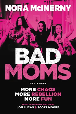 Bad Moms : Le roman - Bad Moms: The Novel