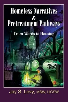 Histoires de sans-abri et voies de prétraitement : Des mots au logement - Homeless Narratives & Pretreatment Pathways: From Words to Housing