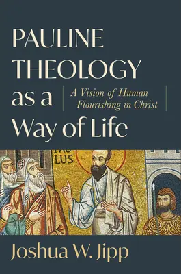 La théologie paulinienne comme mode de vie : Une vision de l'épanouissement de l'homme dans le Christ - Pauline Theology as a Way of Life: A Vision of Human Flourishing in Christ