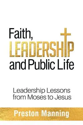 Foi, leadership et vie publique : Leçons de leadership de Moïse à Jésus - Faith, Leadership and Public Life: Leadership Lessons from Moses to Jesus