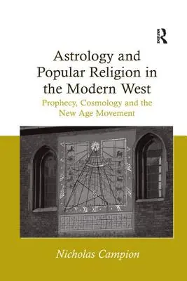 Astrologie et religion populaire dans l'Occident moderne : Prophétie, cosmologie et mouvement New Age - Astrology and Popular Religion in the Modern West: Prophecy, Cosmology and the New Age Movement