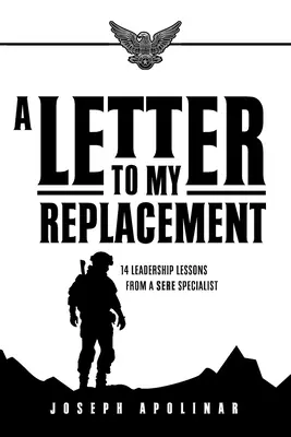 Une lettre à mon remplaçant : 14 leçons de leadership d'un spécialiste SERE - A Letter to My Replacement: 14 Leadership Lessons from a SERE Specialist