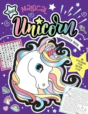 Le livre d'activités de la licorne magique : Des jeux amusants pour les enfants avec des autocollants ! 80 autocollants pour s'amuser encore plus ! - The Magical Unicorn Activity Book: Fun Games for Kids with Stickers! 80 Stickers for Extra Fun!