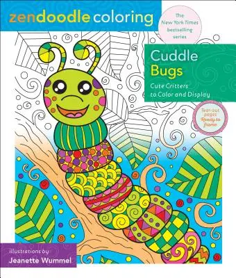 Zendoodle à colorier : Cuddle Bugs : Des bestioles mignonnes à colorier et à afficher - Zendoodle Coloring: Cuddle Bugs: Cute Critters to Color and Display