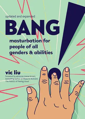 Bang ! La masturbation pour les personnes de tous sexes et de toutes capacités - Bang!: Masturbation for People of All Genders and Abilities