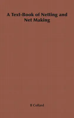 Un manuel sur les filets et leur fabrication - A Text-Book of Netting and Net Making
