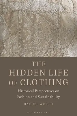 La vie cachée des vêtements : perspectives historiques sur la mode et la durabilité - The Hidden Life of Clothing: Historical Perspectives on Fashion and Sustainability