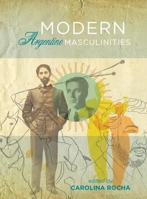 Masculinités argentines modernes - Modern Argentine Masculinities