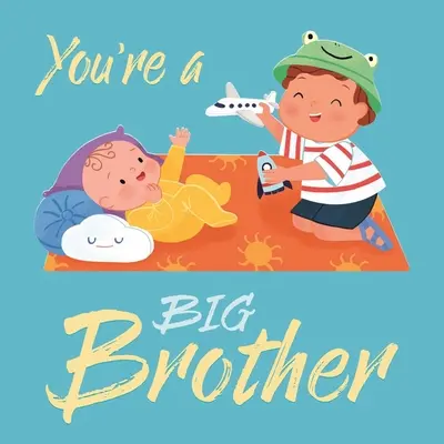 Tu es un grand frère : Livre de bord rembourré - You're a Big Brother: Padded Board Book