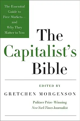 La Bible du capitaliste : Le guide essentiel des marchés libres - et pourquoi ils sont importants pour vous - The Capitalist's Bible: The Essential Guide to Free Markets--And Why They Matter to You
