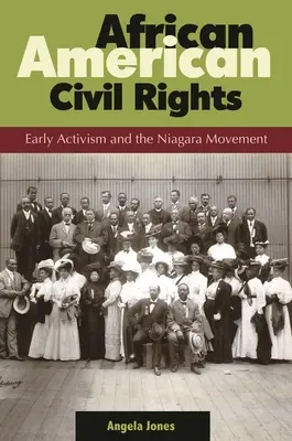 Les droits civils des Afro-Américains : Les débuts de l'activisme et le mouvement du Niagara - African American Civil Rights: Early Activism and the Niagara Movement
