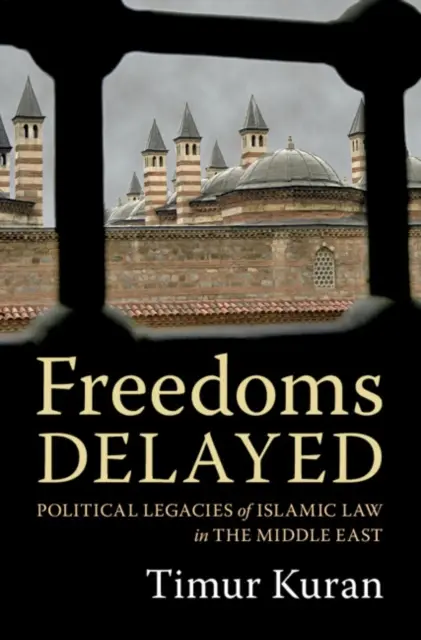 Libertés retardées : L'héritage politique de la loi islamique au Moyen-Orient - Freedoms Delayed: Political Legacies of Islamic Law in the Middle East