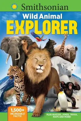 Smithsonian Wild Animal Explorer : 1500+ faits incroyables, plus des quiz, des blagues, des anecdotes, des cartes et plus encore ! - Smithsonian Wild Animal Explorer: 1500+ Incredible Facts, Plus Quizzes, Jokes, Trivia, Maps and More!