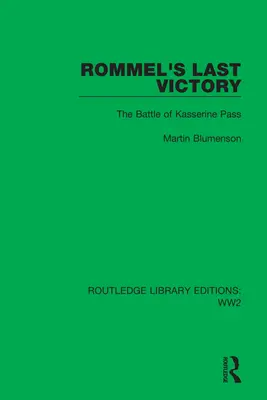 La dernière victoire de Rommel : La bataille du col de Kasserine - Rommel's Last Victory: The Battle of Kasserine Pass