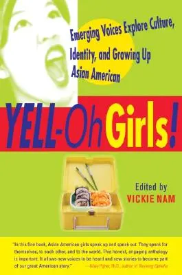 Yell-Oh Girls ! Les voix émergentes explorent la culture, l'identité et le fait de grandir en tant qu'Américain d'origine asiatique - Yell-Oh Girls!: Emerging Voices Explore Culture, Identity, and Growing Up Asian American