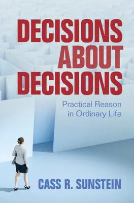 Décisions sur les décisions : La raison pratique dans la vie ordinaire - Decisions about Decisions: Practical Reason in Ordinary Life